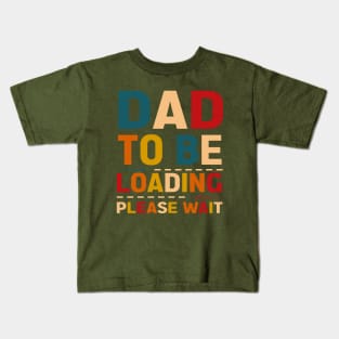 Dad to be loading please wait Kids T-Shirt